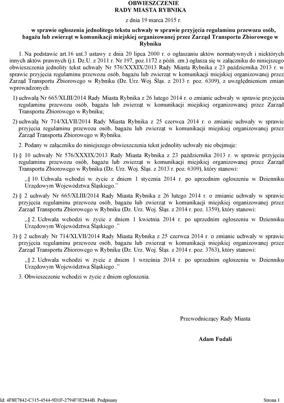 Na podstawie art.16 ust.3 ustawy z dnia 20 lipca 2000 r. o ogłaszaniu aktów normatywnych i niektórych innych aktów prawnych (j.t. Dz.U. z 2011 r. Nr 197, poz.1172 z późń. zm.