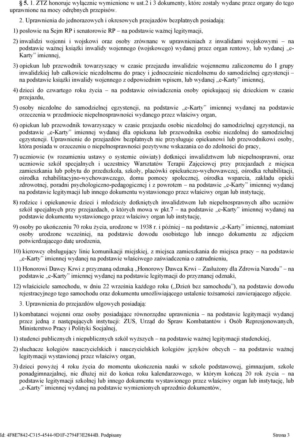 zrównane w uprawnieniach z inwalidami wojskowymi na podstawie ważnej książki inwalidy wojennego (wojskowego) wydanej przez organ rentowy, lub wydanej e- Karty imiennej, 3) opiekun lub przewodnik