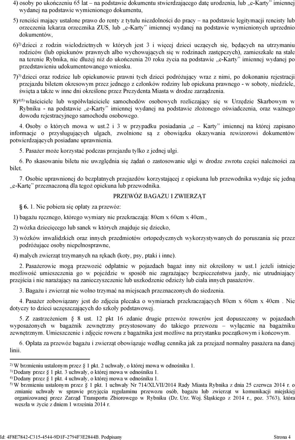 rodzin wielodzietnych w których jest 3 i więcej dzieci uczących się, będących na utrzymaniu rodziców (lub opiekunów prawnych albo wychowujących się w rodzinach zastępczych), zamieszkałe na stałe na