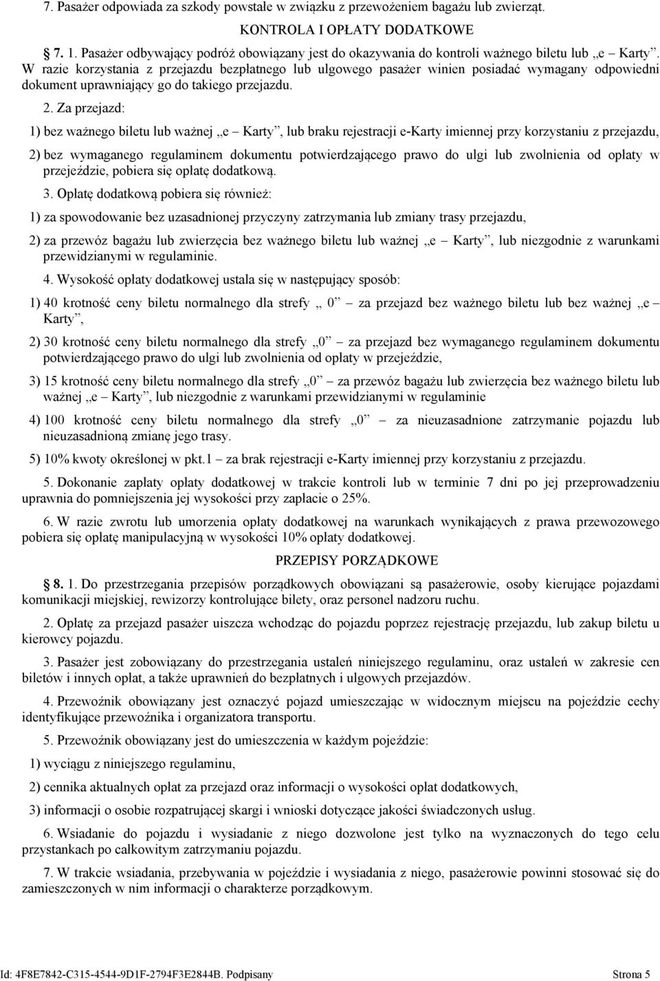 W razie korzystania z przejazdu bezpłatnego lub ulgowego pasażer winien posiadać wymagany odpowiedni dokument uprawniający go do takiego przejazdu. 2.
