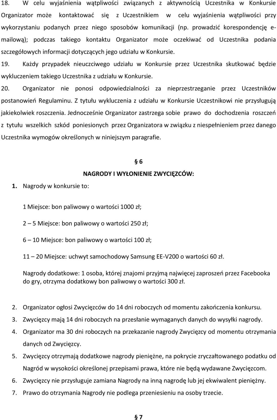 prowadzić korespondencję e- mailową); podczas takiego kontaktu Organizator może oczekiwać od Uczestnika podania szczegółowych informacji dotyczących jego udziału w Konkursie. 19.