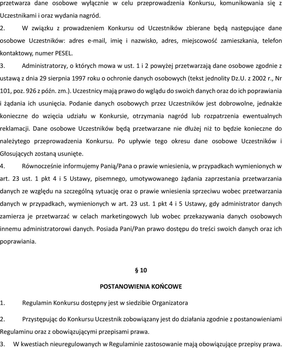Administratorzy, o których mowa w ust. 1 i 2 powyżej przetwarzają dane osobowe zgodnie z ustawą z dnia 29 sierpnia 1997 roku o ochronie danych osobowych (tekst jednolity Dz.U. z 2002 r., Nr 101, poz.