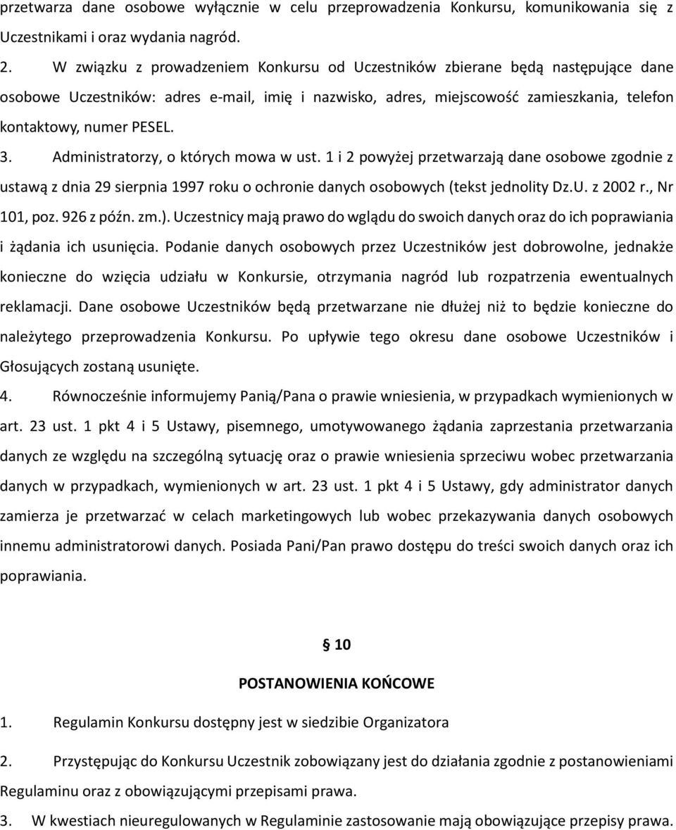 Administratorzy, o których mowa w ust. 1 i 2 powyżej przetwarzają dane osobowe zgodnie z ustawą z dnia 29 sierpnia 1997 roku o ochronie danych osobowych (tekst jednolity Dz.U. z 2002 r., Nr 101, poz.