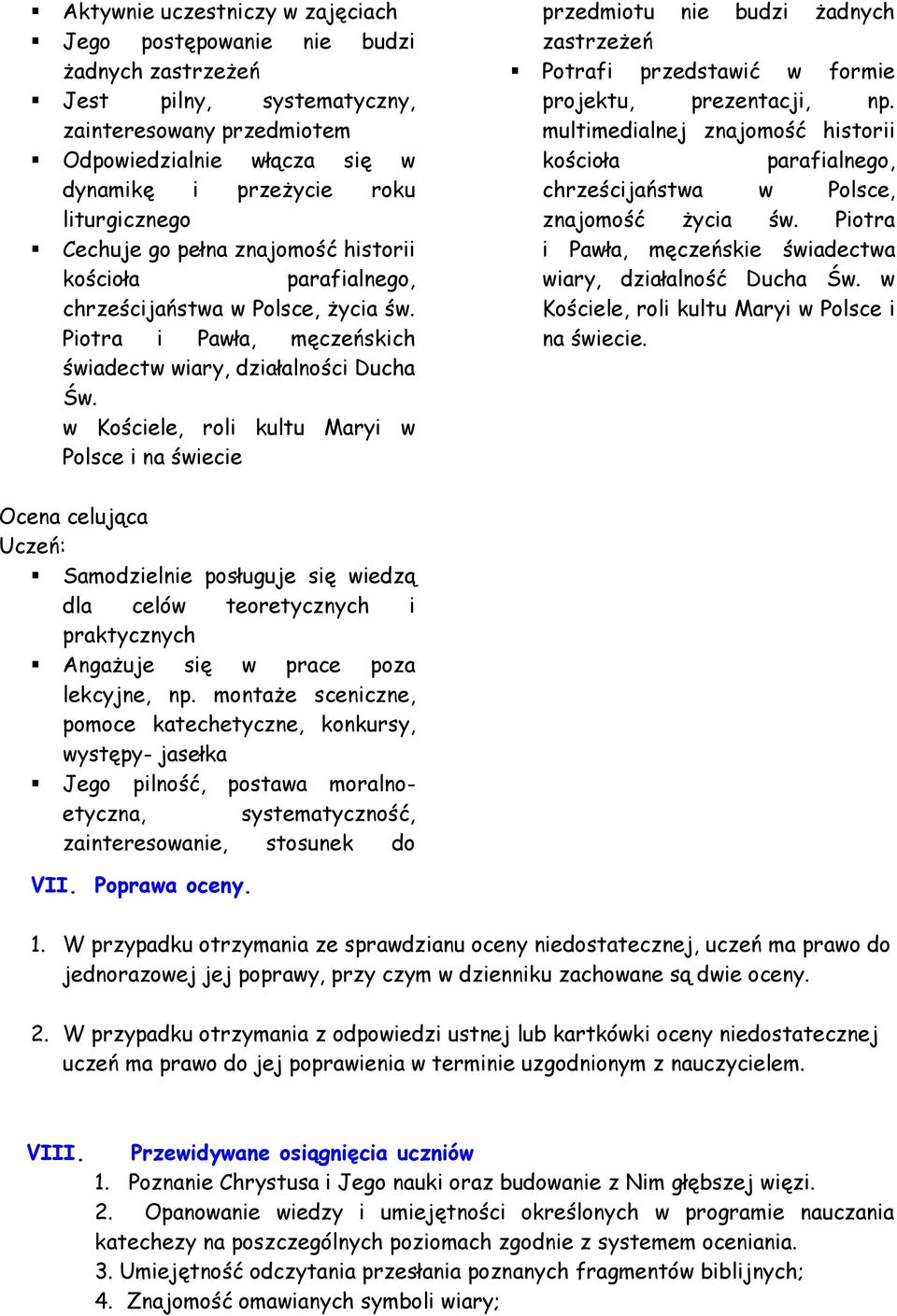 w Kościele, roli kultu Maryi w Polsce i na świecie przedmiotu nie budzi żadnych zastrzeżeń Potrafi przedstawić w formie projektu, prezentacji, np.