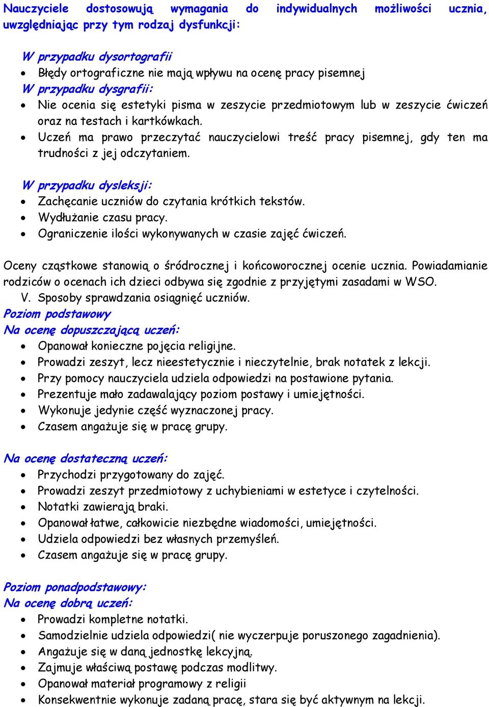 Uczeń ma prawo przeczytać nauczycielowi treść pracy pisemnej, gdy ten ma trudności z jej odczytaniem. W przypadku dysleksji: Zachęcanie uczniów do czytania krótkich tekstów. Wydłużanie czasu pracy.