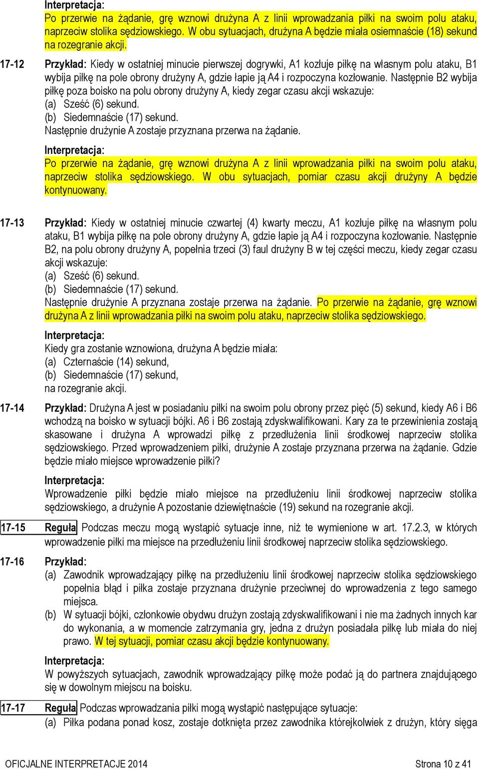 17-12 Przykład: Kiedy w ostatniej minucie pierwszej dogrywki, A1 kozłuje piłkę na własnym polu ataku, B1 wybija piłkę na pole obrony drużyny A, gdzie łapie ją A4 i rozpoczyna kozłowanie.