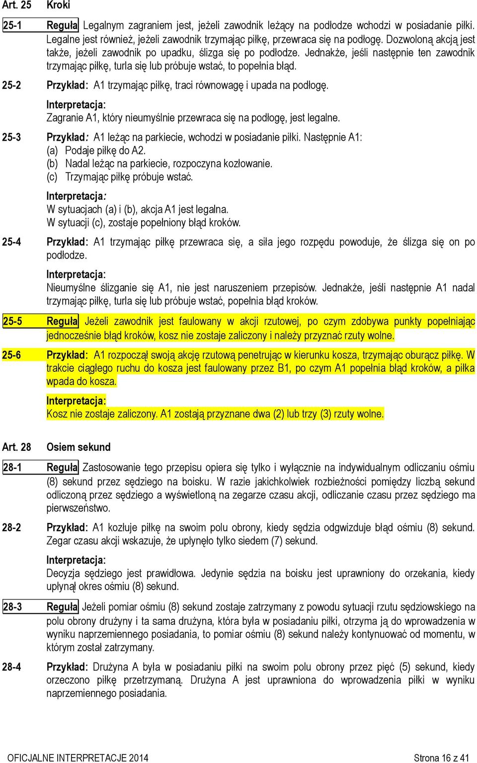 25-2 Przykład: A1 trzymając piłkę, traci równowagę i upada na podłogę. Zagranie A1, który nieumyślnie przewraca się na podłogę, jest legalne.