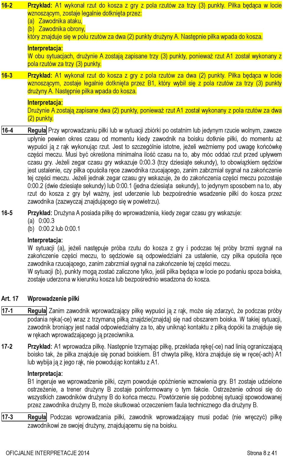 Następnie piłka wpada do kosza. W obu sytuacjach, drużynie A zostają zapisane trzy (3) punkty, ponieważ rzut A1 został wykonany z pola rzutów za trzy (3) punkty.