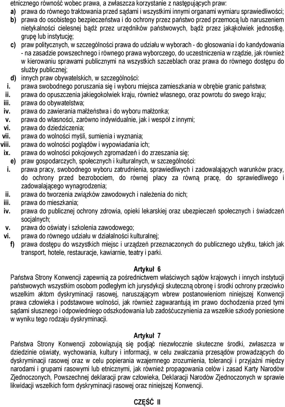 politycznych, w szczególności prawa do udziału w wyborach - do głosowania i do kandydowania - na zasadzie powszechnego i równego prawa wyborczego, do uczestniczenia w rządzie, jak również w