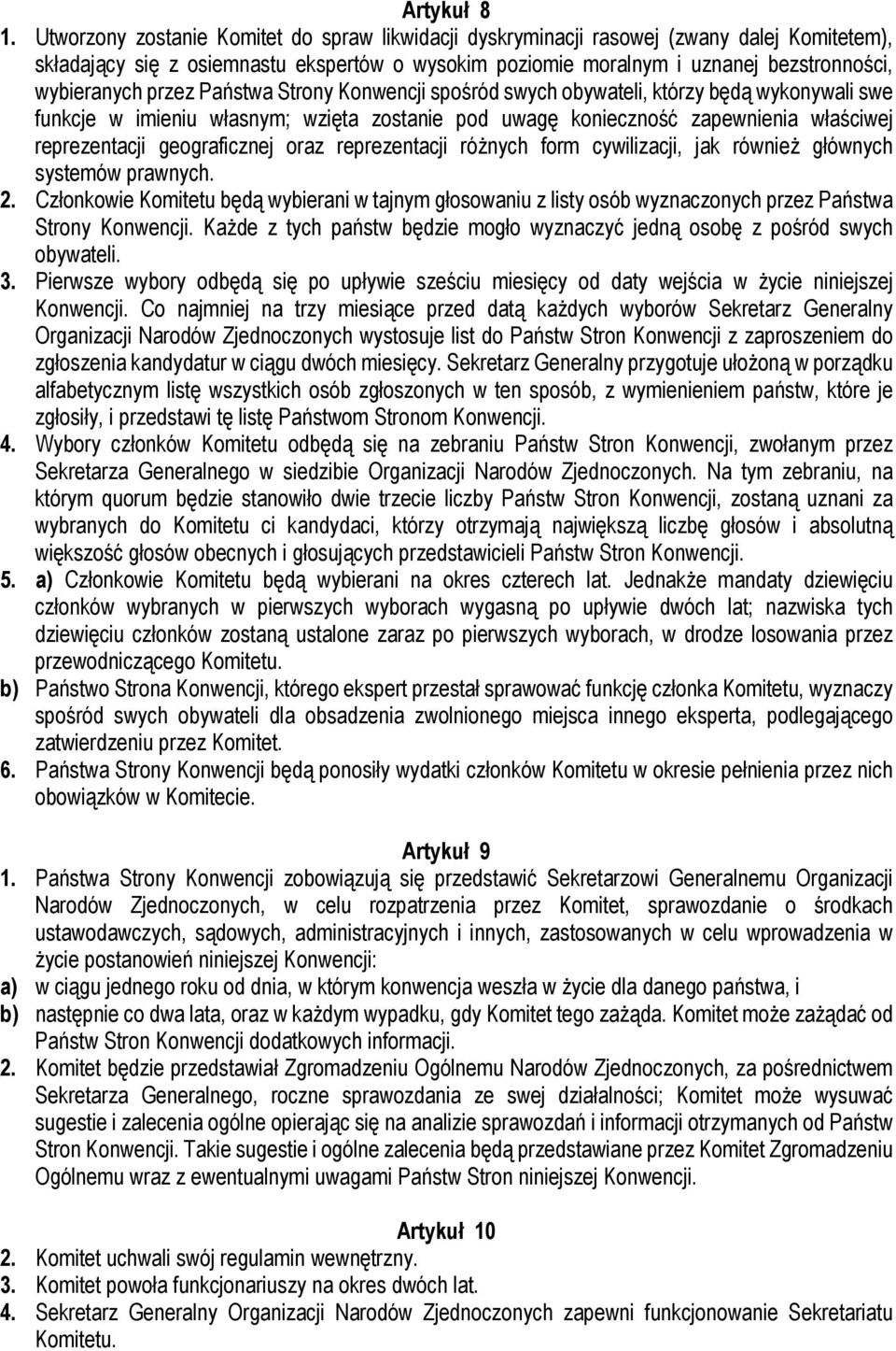 przez Państwa Strony Konwencji spośród swych obywateli, którzy będą wykonywali swe funkcje w imieniu własnym; wzięta zostanie pod uwagę konieczność zapewnienia właściwej reprezentacji geograficznej