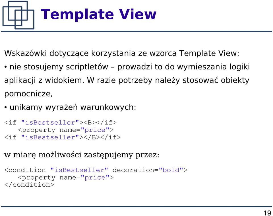 W razie potrzeby należy stosować obiekty pomocnicze, unikamy wyrażeń warunkowych: <if "isbestseller"><b></if>
