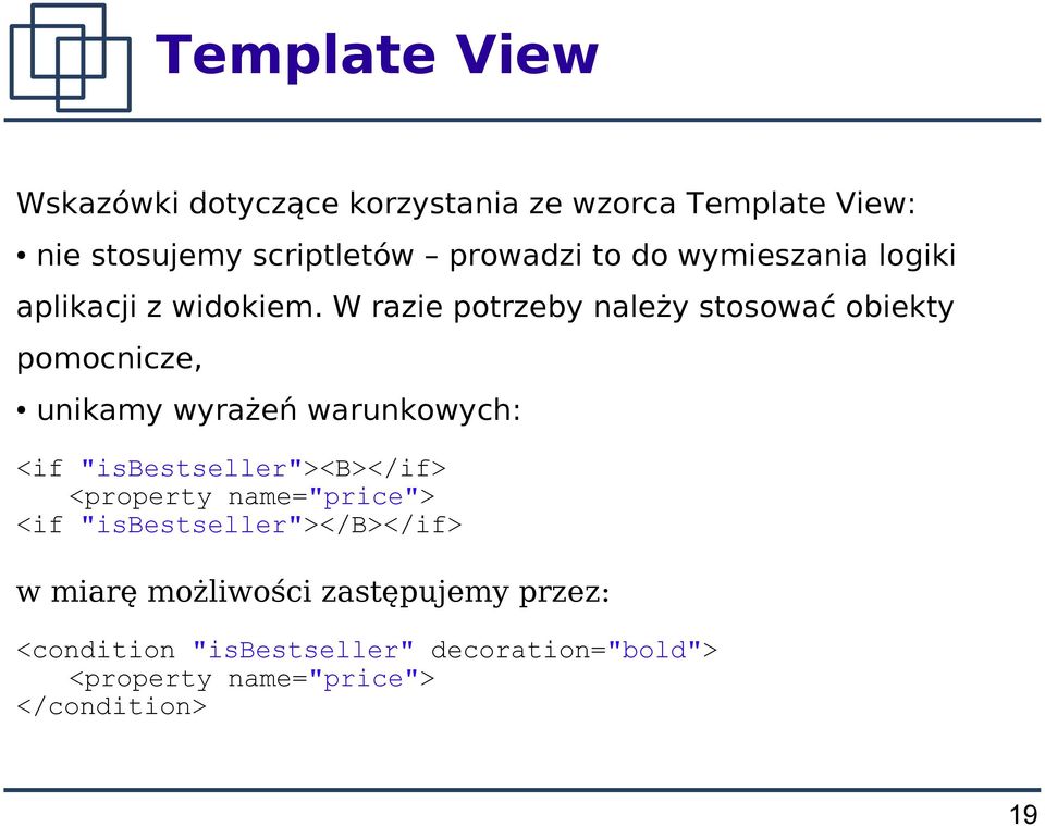 W razie potrzeby należy stosować obiekty pomocnicze, unikamy wyrażeń warunkowych: <if "isbestseller"><b></if>