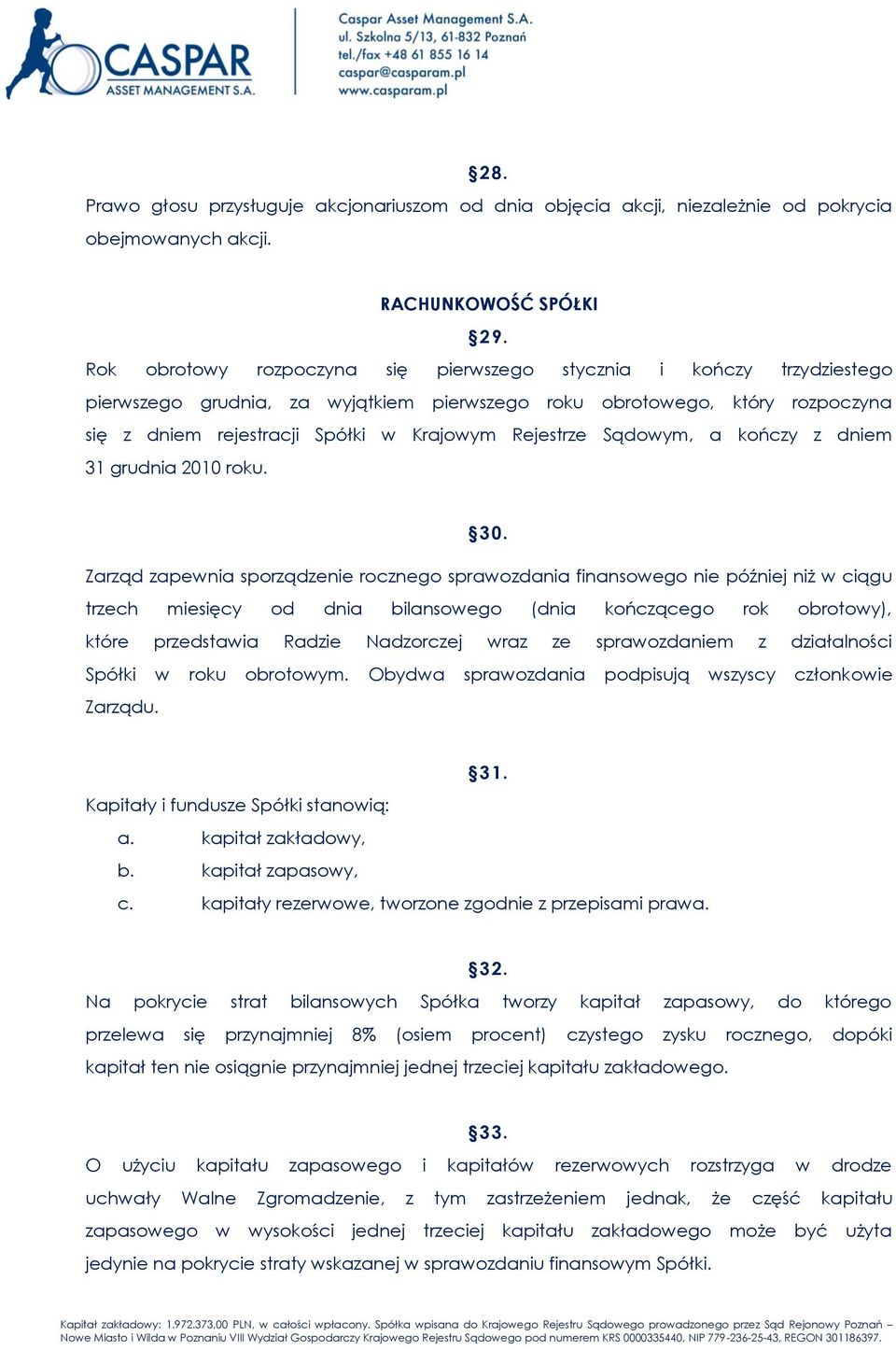 Rejestrze Sądowym, a kończy z dniem 31 grudnia 2010 roku. 30.