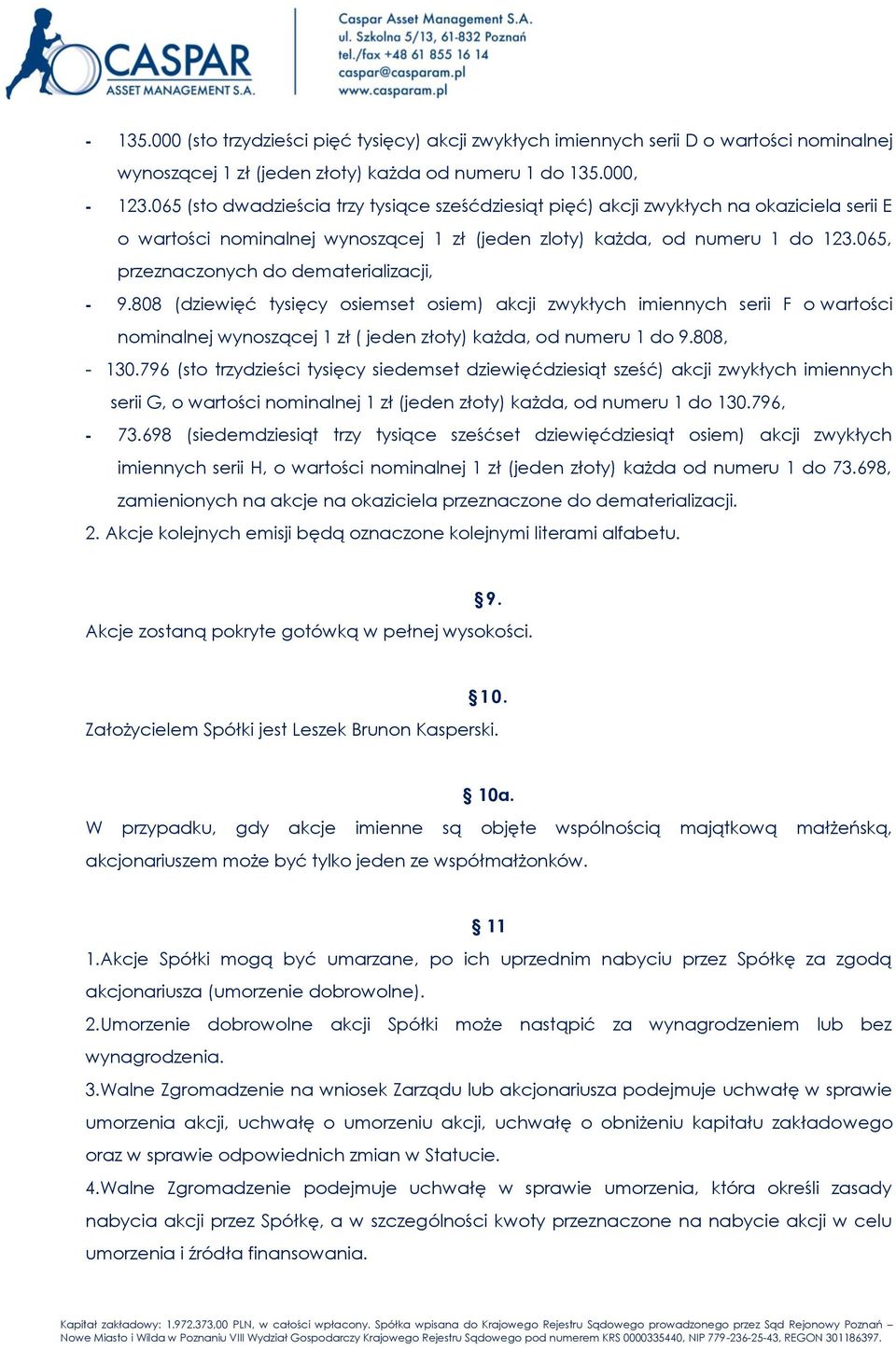 065, przeznaczonych do dematerializacji, - 9.808 (dziewięć tysięcy osiemset osiem) akcji zwykłych imiennych serii F o wartości nominalnej wynoszącej 1 zł ( jeden złoty) każda, od numeru 1 do 9.