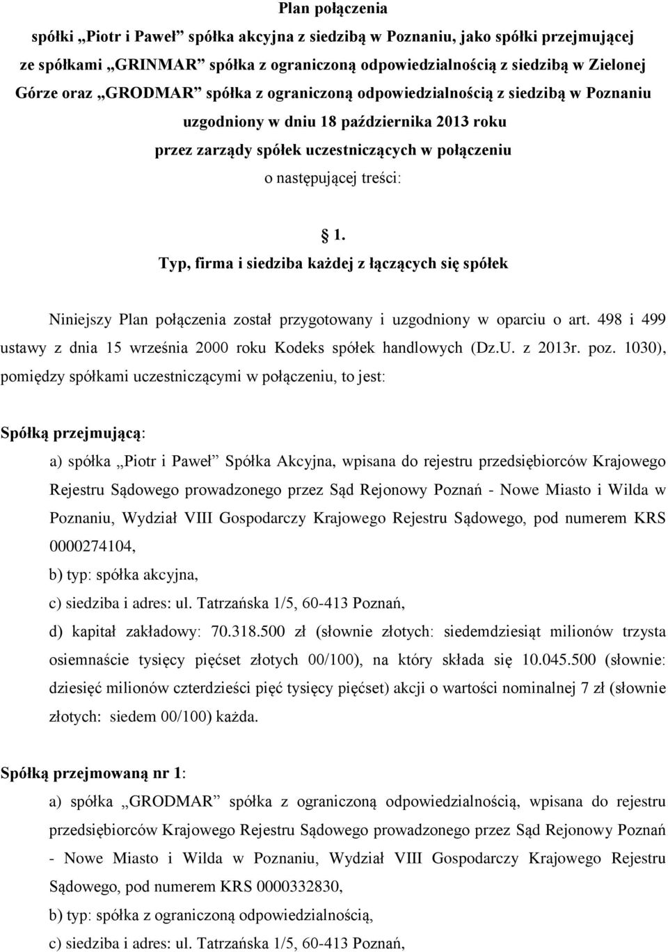 Typ, firma i siedziba każdej z łączących się spółek Niniejszy Plan połączenia został przygotowany i uzgodniony w oparciu o art.