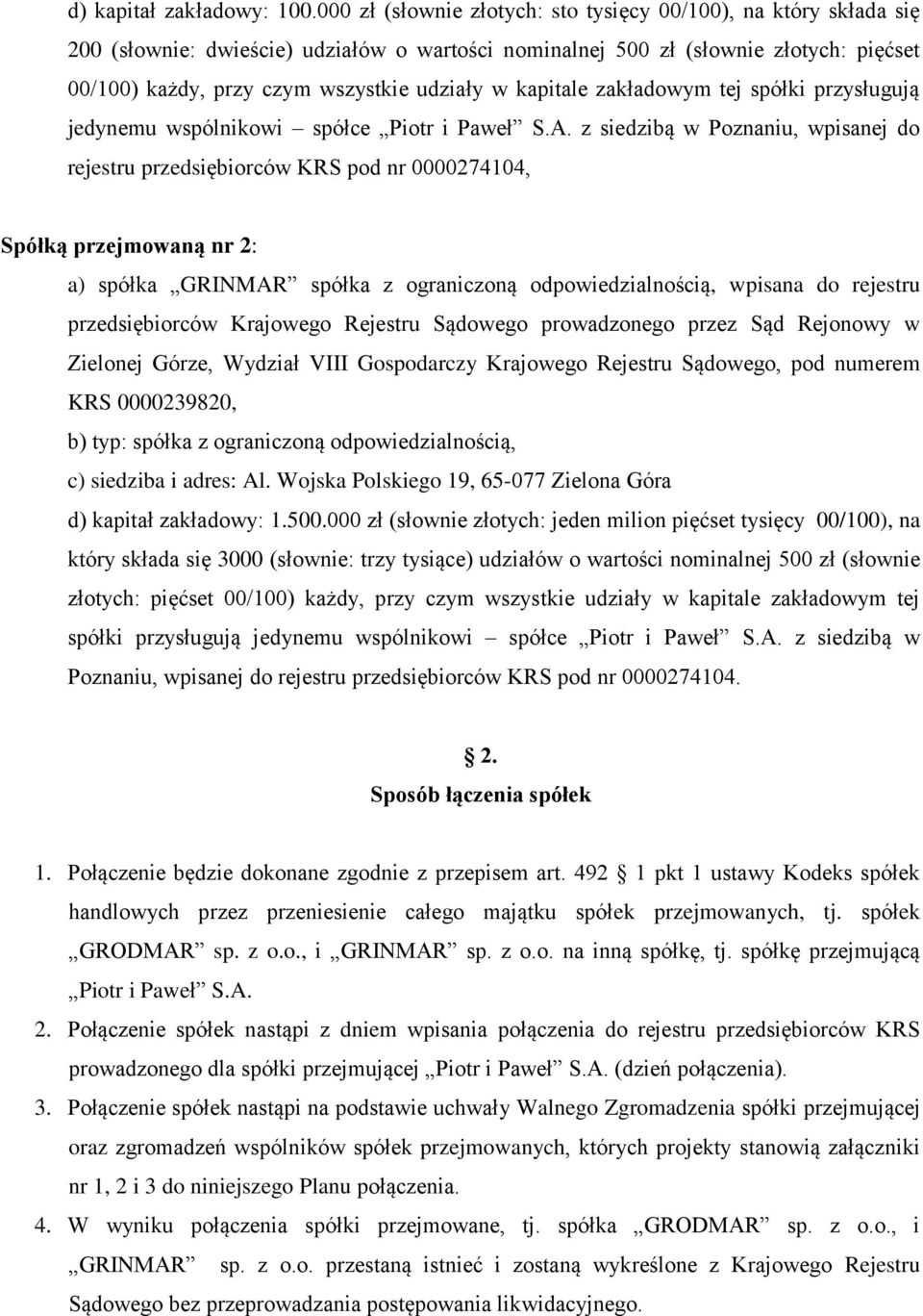 kapitale zakładowym tej spółki przysługują jedynemu wspólnikowi spółce Piotr i Paweł S.A.