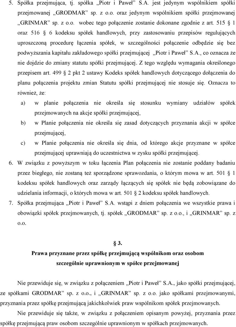 zakładowego spółki przejmującej Piotr i Paweł S.A., co oznacza że nie dojdzie do zmiany statutu spółki przejmującej. Z tego względu wymagania określonego przepisem art.