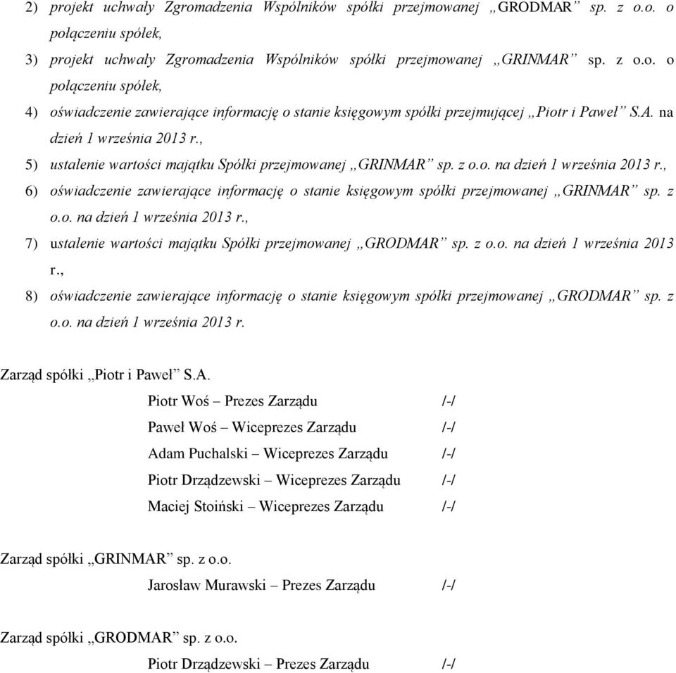 z o.o. na dzień 1 września 2013 r., 7) ustalenie wartości majątku Spółki przejmowanej GRODMAR sp. z o.o. na dzień 1 września 2013 r., 8) oświadczenie zawierające informację o stanie księgowym spółki przejmowanej GRODMAR sp.