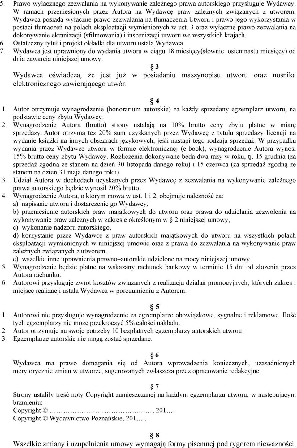 polach eksploatacji wymienionych w ust. 3 oraz wyłączne prawo zezwalania na dokonywanie ekranizacji (sfilmowania) i inscenizacji utworu we wszystkich krajach. 6.