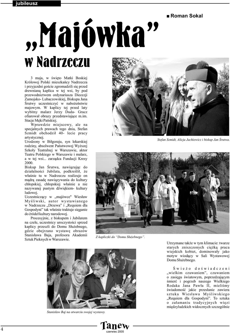 W kaplicy tej przed laty wybitny malarz Jerzy Duda- Gracz ofiarował obrazy przedstawiające m.im. Stacje Męki Pańskiej.