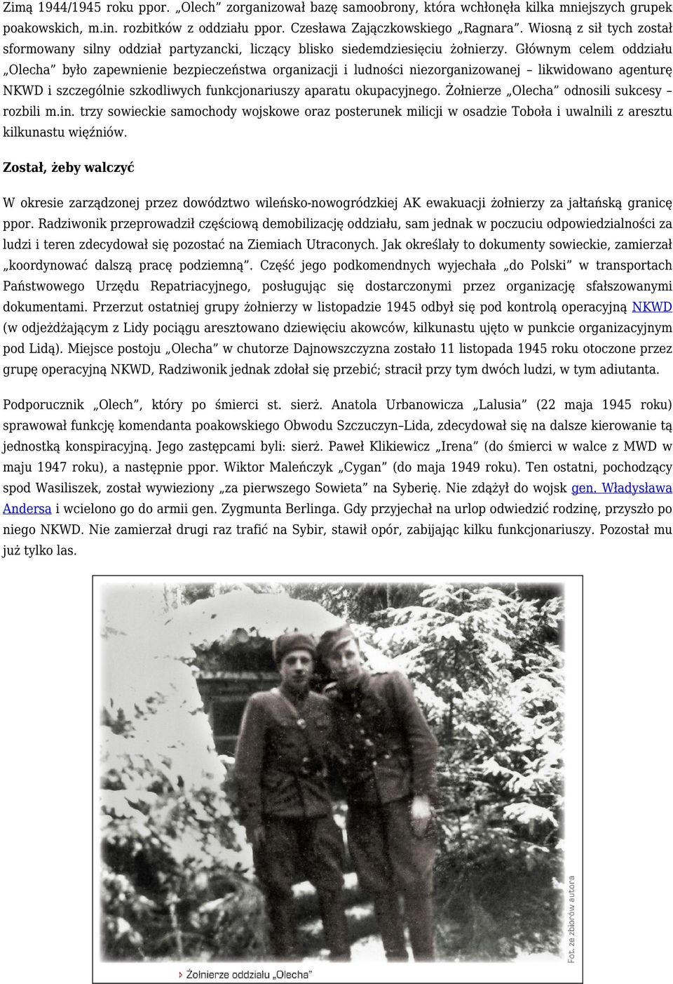 Głównym celem oddziału Olecha było zapewnienie bezpieczeństwa organizacji i ludności niezorganizowanej likwidowano agenturę NKWD i szczególnie szkodliwych funkcjonariuszy aparatu okupacyjnego.