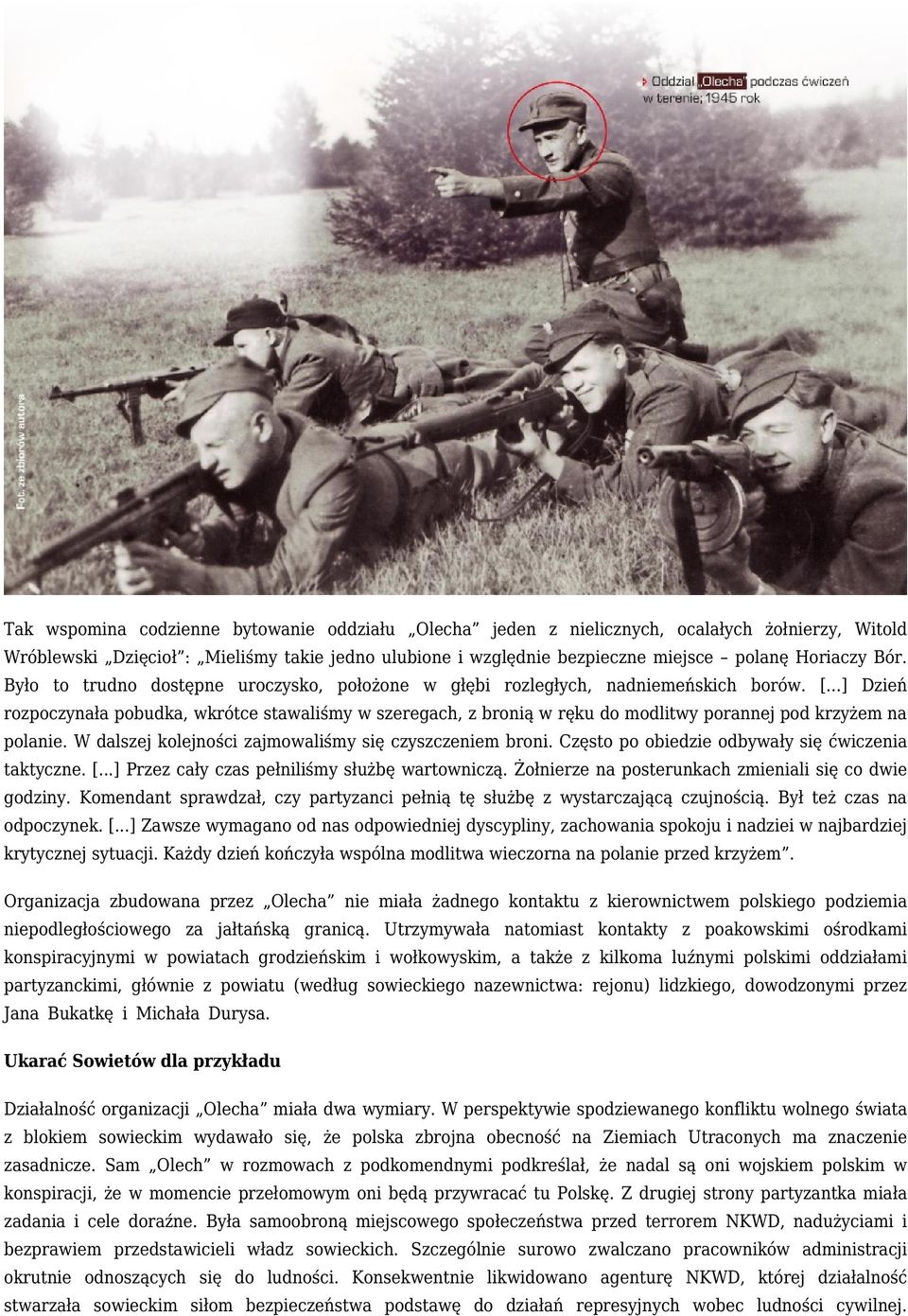 ..] Dzień rozpoczynała pobudka, wkrótce stawaliśmy w szeregach, z bronią w ręku do modlitwy porannej pod krzyżem na polanie. W dalszej kolejności zajmowaliśmy się czyszczeniem broni.