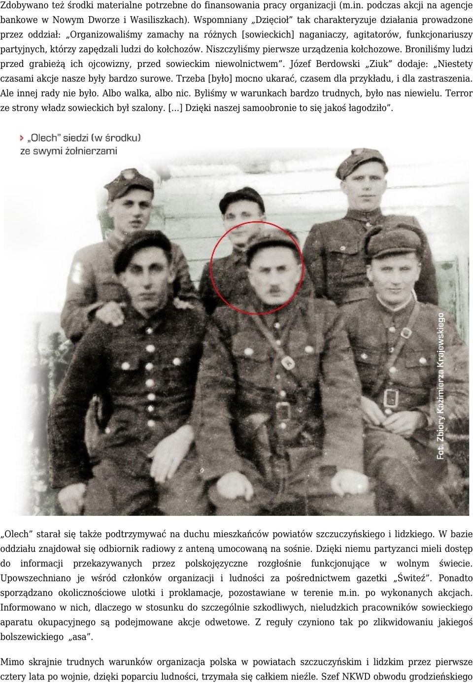 do kołchozów. Niszczyliśmy pierwsze urządzenia kołchozowe. Broniliśmy ludzi przed grabieżą ich ojcowizny, przed sowieckim niewolnictwem.