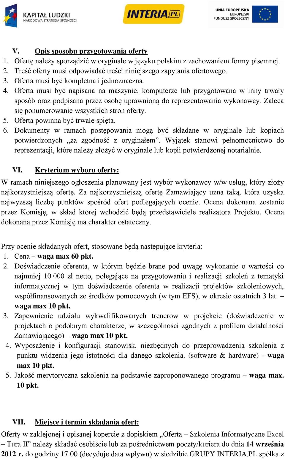 Zaleca się ponumerowanie wszystkich stron oferty. 5. Oferta powinna być trwale spięta. 6.