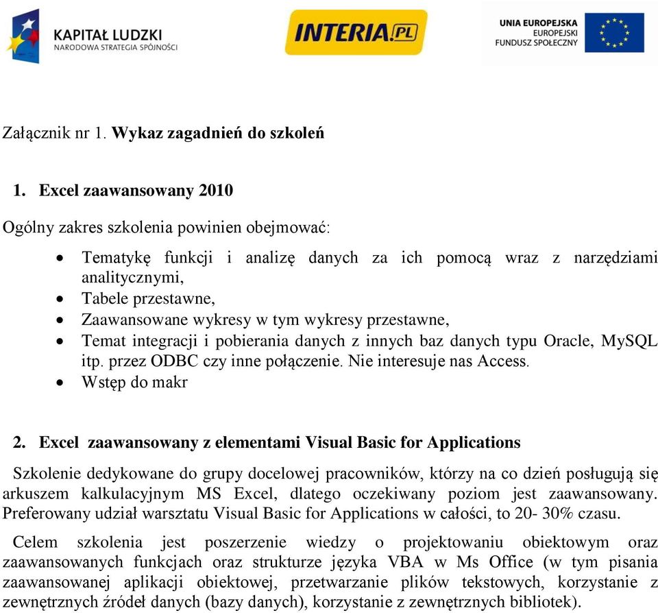 wykresy przestawne, Temat integracji i pobierania danych z innych baz danych typu Oracle, MySQL itp. przez ODBC czy inne połączenie. Nie interesuje nas Access. Wstęp do makr 2.