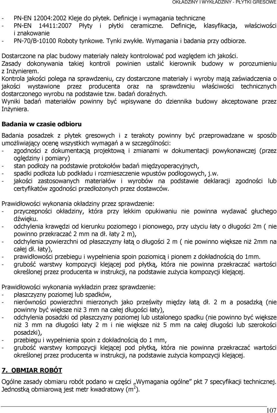 Zasady dokonywania takiej kontroli powinien ustalić kierownik budowy w porozumieniu z InŜynierem.