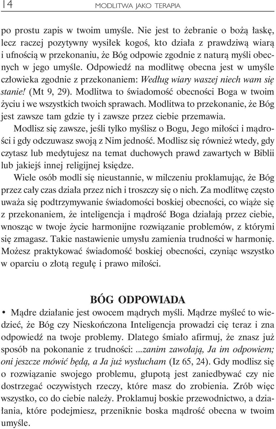 Odpowiedź na modlitwę obecna jest w umyśle człowieka zgodnie z przekonaniem: Według wiary waszej niech wam się stanie! (Mt 9, 29).