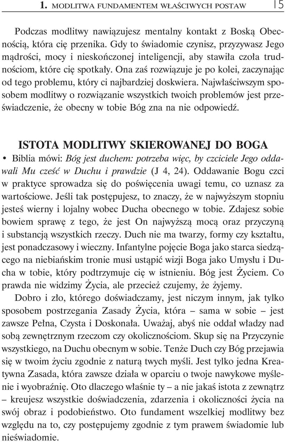 Ona zaś rozwiązuje je po kolei, zaczynając od tego problemu, który ci najbardziej doskwiera.