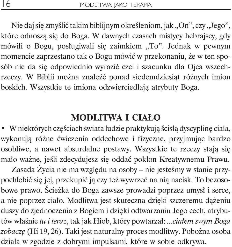 Jednak w pewnym momencie zaprzestano tak o Bogu mówić w przekonaniu, że w ten sposób nie da się odpowiednio wyrazić czci i szacunku dla Ojca wszechrzeczy.
