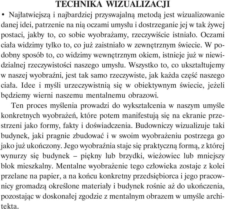 W podobny sposób to, co widzimy wewnętrznym okiem, istnieje już w niewidzialnej rzeczywistości naszego umysłu.