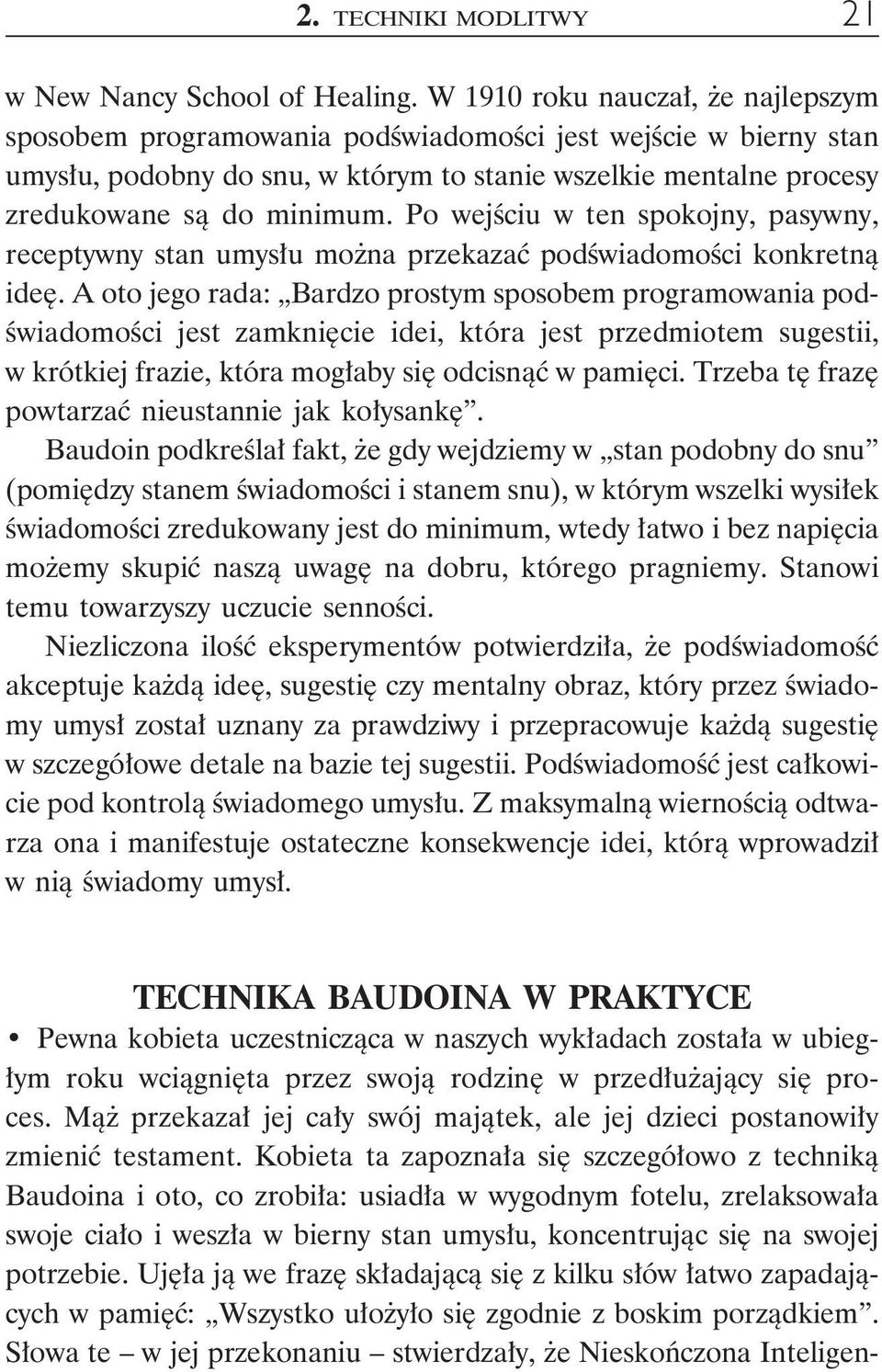 Po wejściu w ten spokojny, pasywny, receptywny stan umysłu można przekazać podświadomości konkretną ideę.