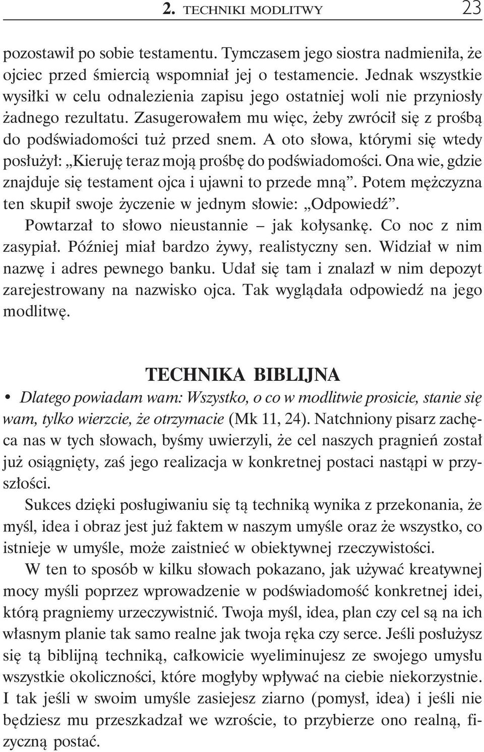 A oto słowa, którymi się wtedy posłużył: Kieruję teraz moją prośbę do podświadomości. Ona wie, gdzie znajduje się testament ojca i ujawni to przede mną.