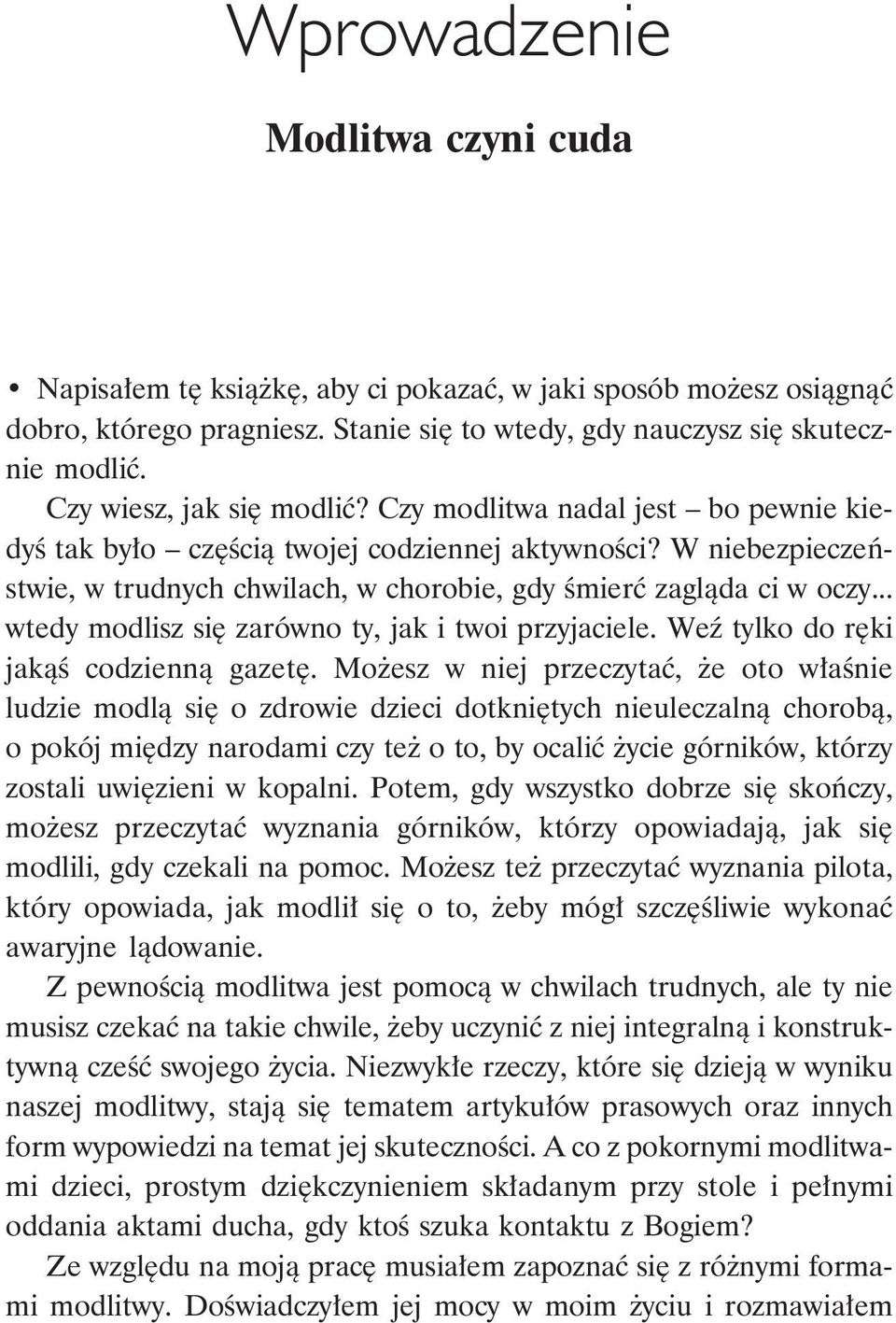 .. wtedy modlisz się zarówno ty, jak i twoi przyjaciele. Weź tylko do ręki jakąś codzienną gazetę.