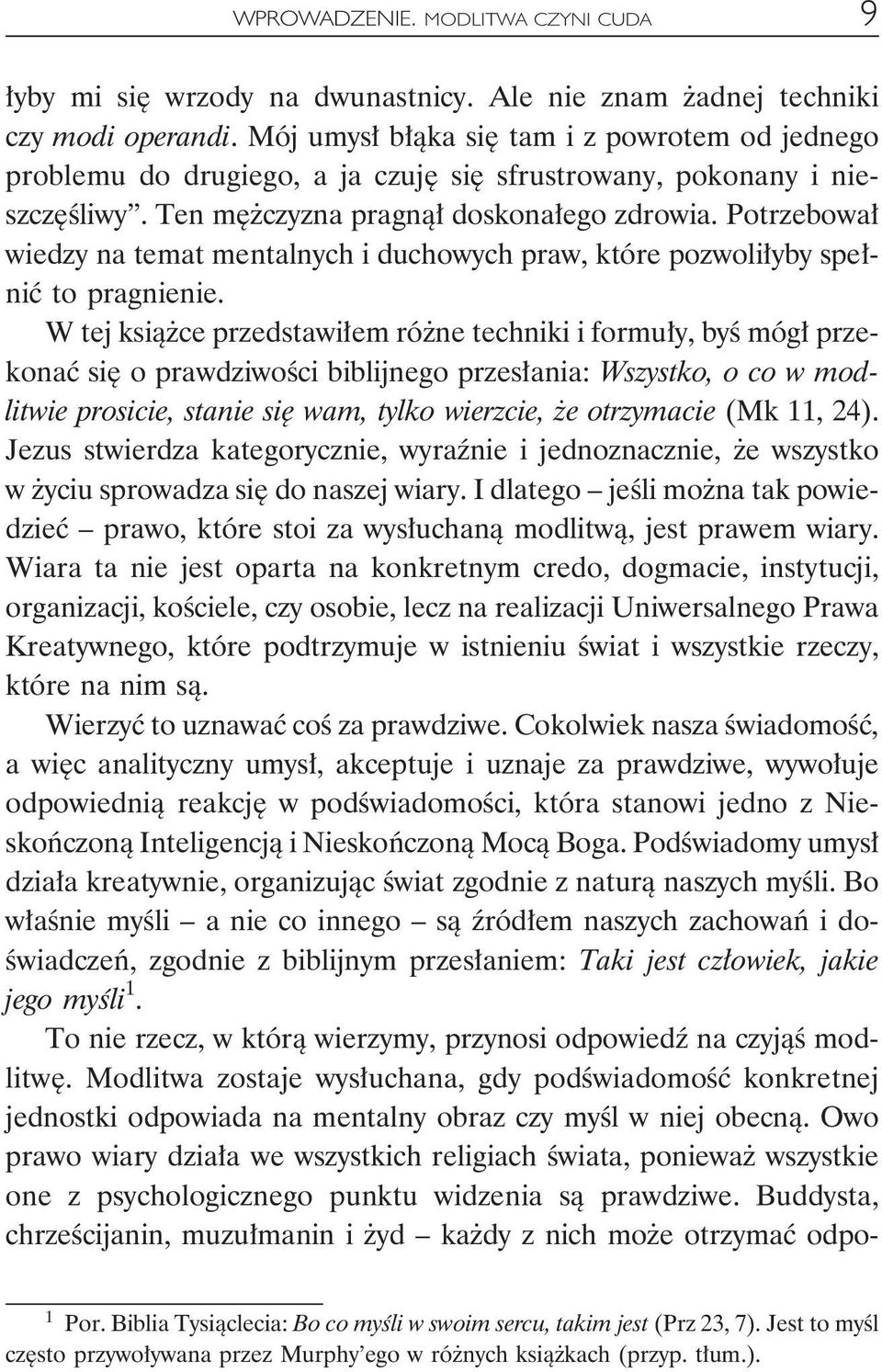 Potrzebował wiedzy na temat mentalnych i duchowych praw, które pozwoliłyby spełnić to pragnienie.