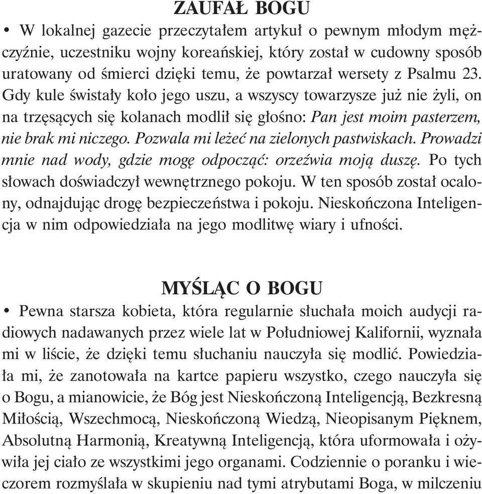 Pozwala mi leżeć na zielonych pastwiskach. Prowadzi mnie nad wody, gdzie mogę odpocząć: orzeźwia moją duszę. Po tych słowach doświadczył wewnętrznego pokoju.