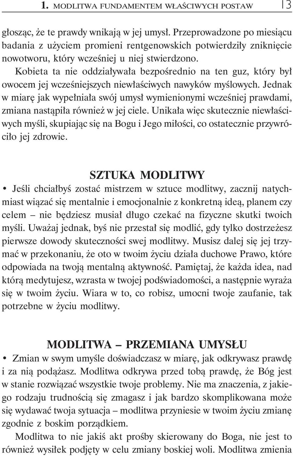 Kobieta ta nie oddziaływała bezpośrednio na ten guz, który był owocem jej wcześniejszych niewłaściwych nawyków myślowych.