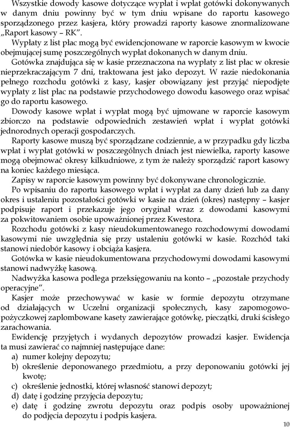 Gotówka znajdująca się w kasie przeznaczona na wypłaty z list płac w okresie nieprzekraczającym 7 dni, traktowana jest jako depozyt.