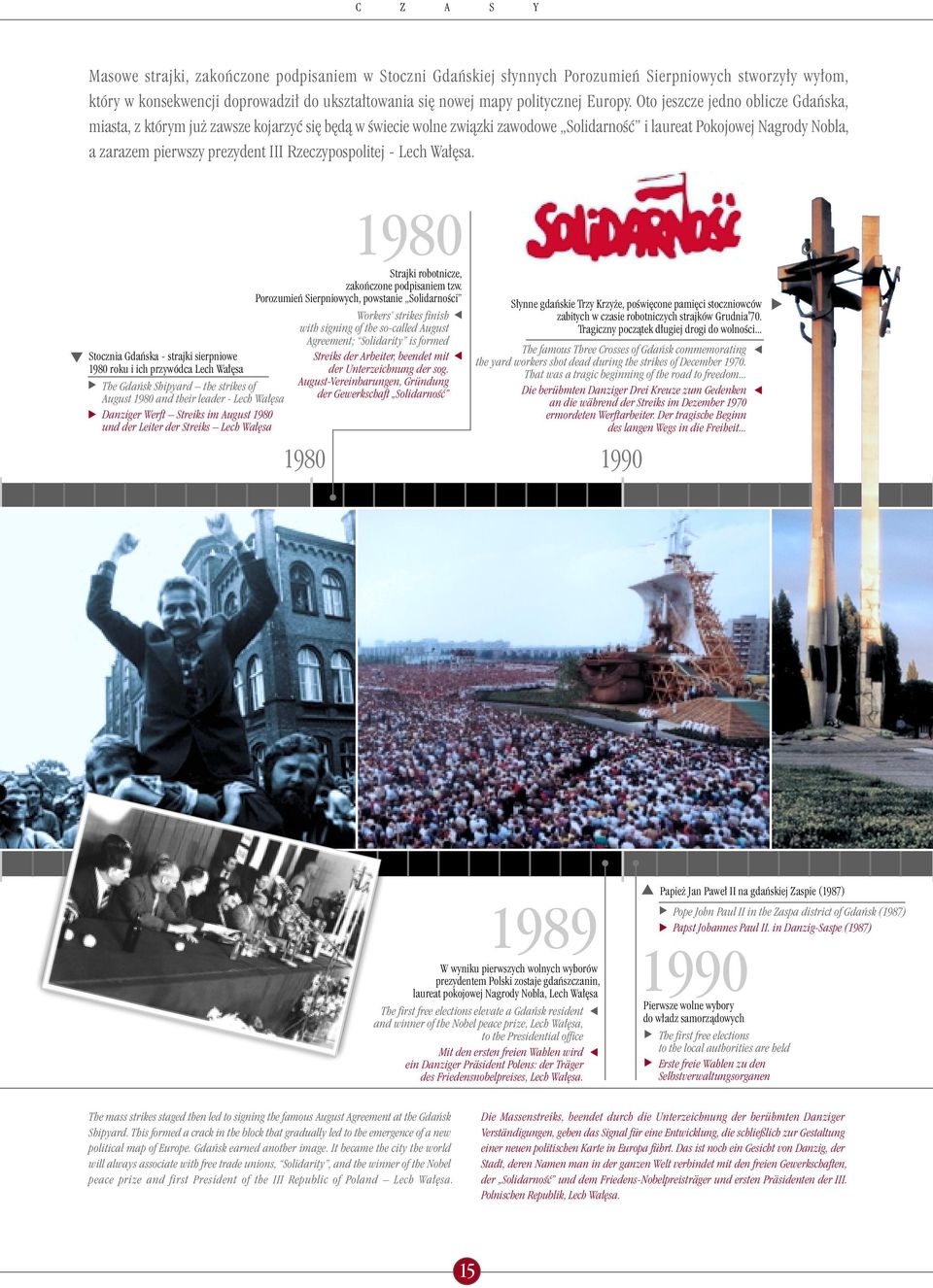 Oto jeszcze jedno oblicze Gdaƒska, miasta, z którym ju zawsze kojarzyç si b dà w Êwiecie wolne zwiàzki zawodowe SolidarnoÊç i laureat Pokojowej Nagrody Nobla, a zarazem pierwszy prezydent III