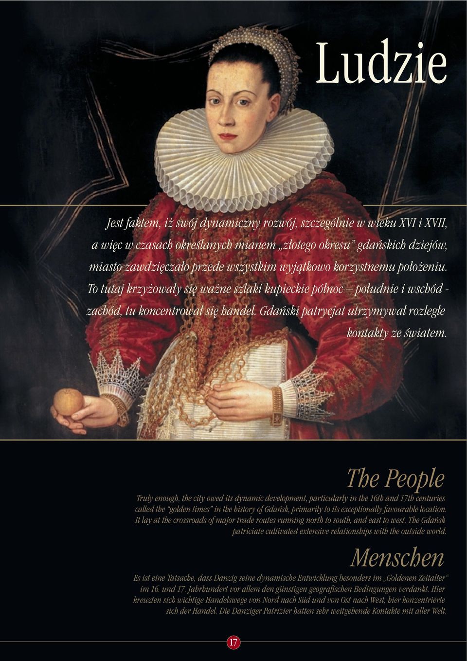 The People Truly enough, the city owed its dynamic development, particularly in the 16th and 17th centuries called the golden times in the history of Gdaƒsk, primarily to its exceptionally favourable