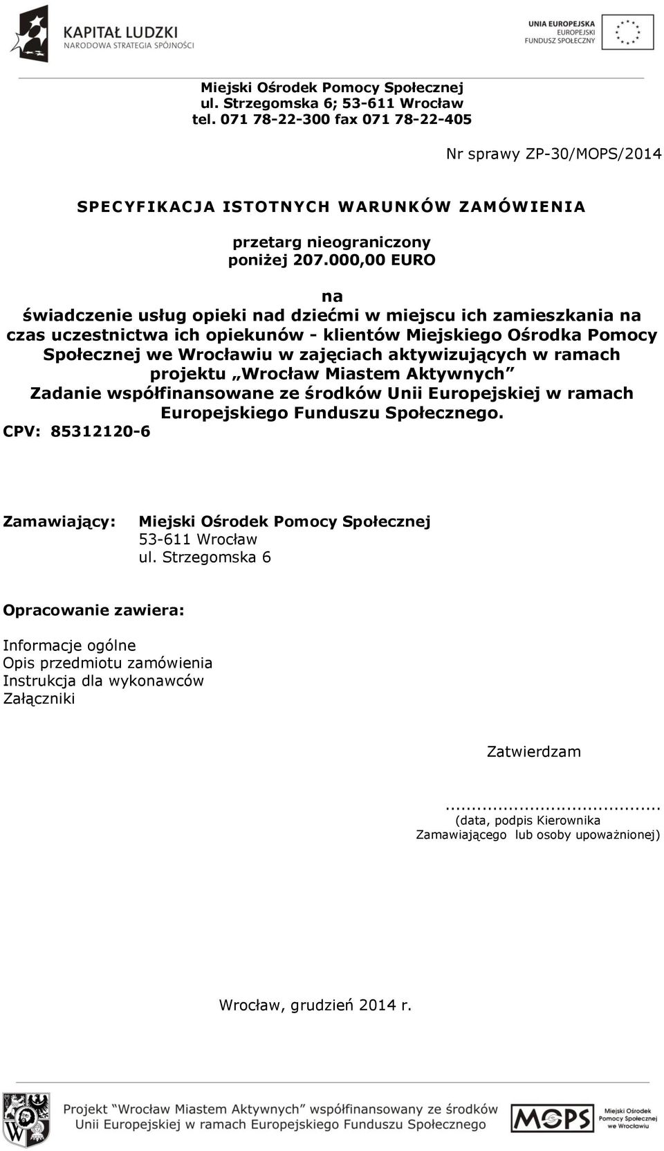 000,00 EURO na świadczenie usług opieki nad dziećmi w miejscu ich zamieszkania na czas uczestnictwa ich opiekunów - klientów Miejskiego Ośrodka Pomocy Społecznej we Wrocławiu w zajęciach