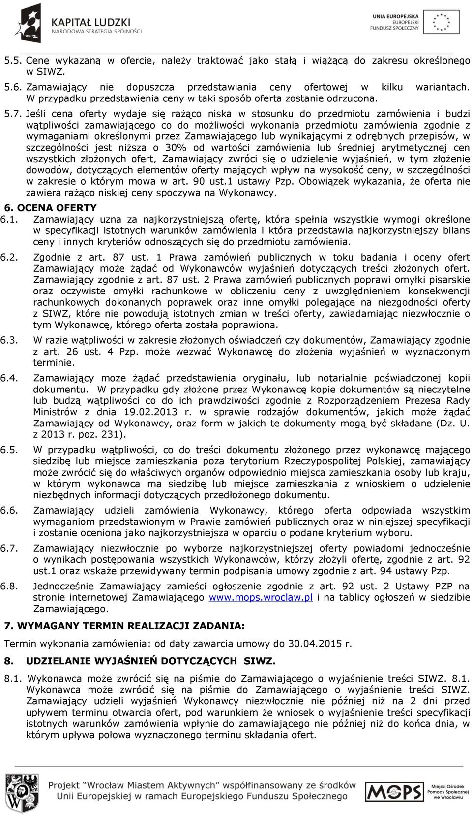 Jeśli cena oferty wydaje się rażąco niska w stosunku do przedmiotu zamówienia i budzi wątpliwości zamawiającego co do możliwości wykonania przedmiotu zamówienia zgodnie z wymaganiami określonymi