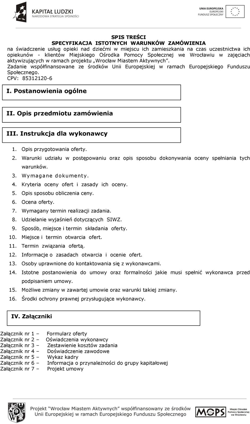 CPV: 85312120-6 I. Postanowienia ogólne II. Opis przedmiotu zamówienia III. Instrukcja dla wykonawcy 1. Opis przygotowania oferty. 2.