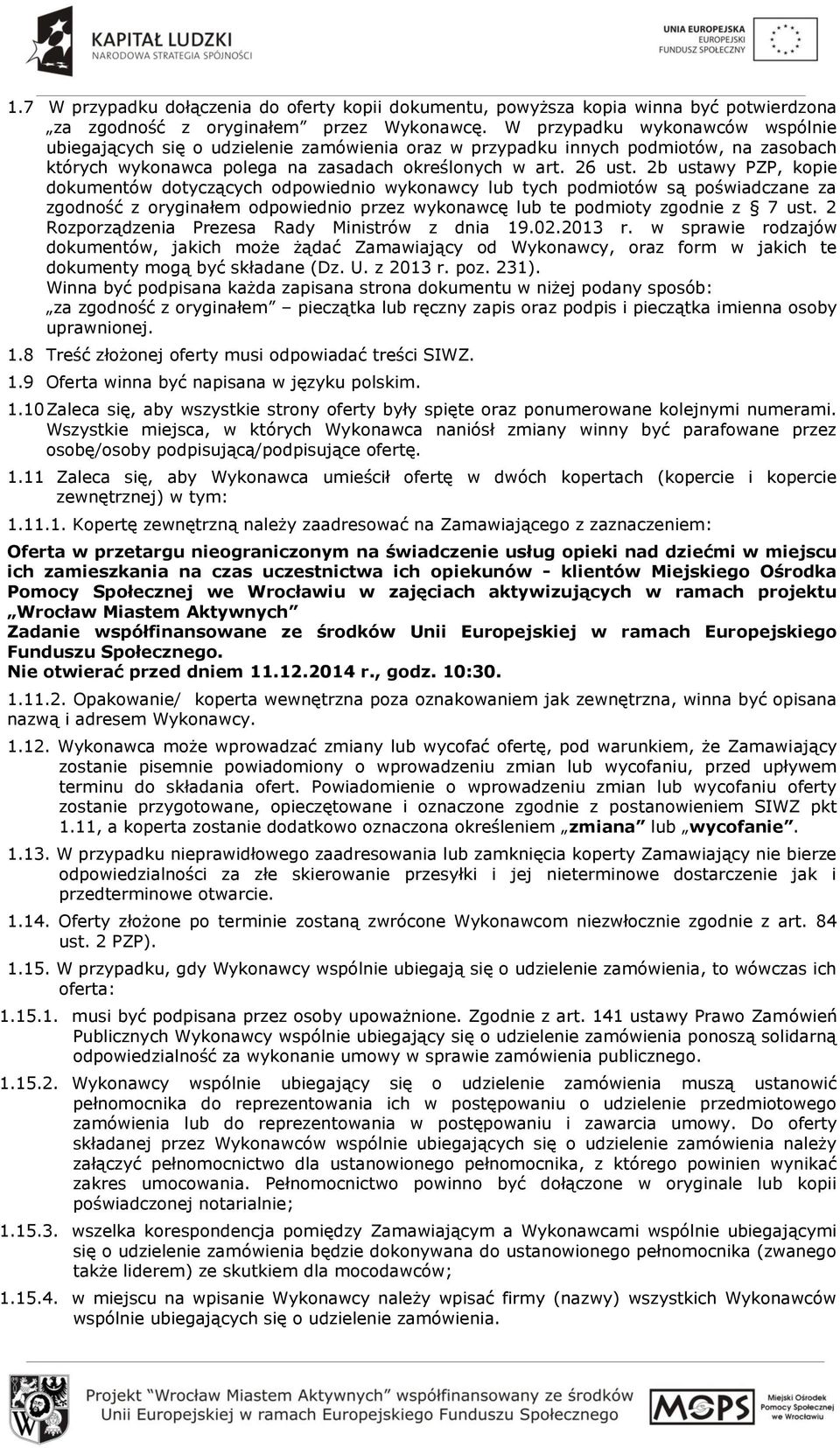 2b ustawy PZP, kopie dokumentów dotyczących odpowiednio wykonawcy lub tych podmiotów są poświadczane za zgodność z oryginałem odpowiednio przez wykonawcę lub te podmioty zgodnie z 7 ust.