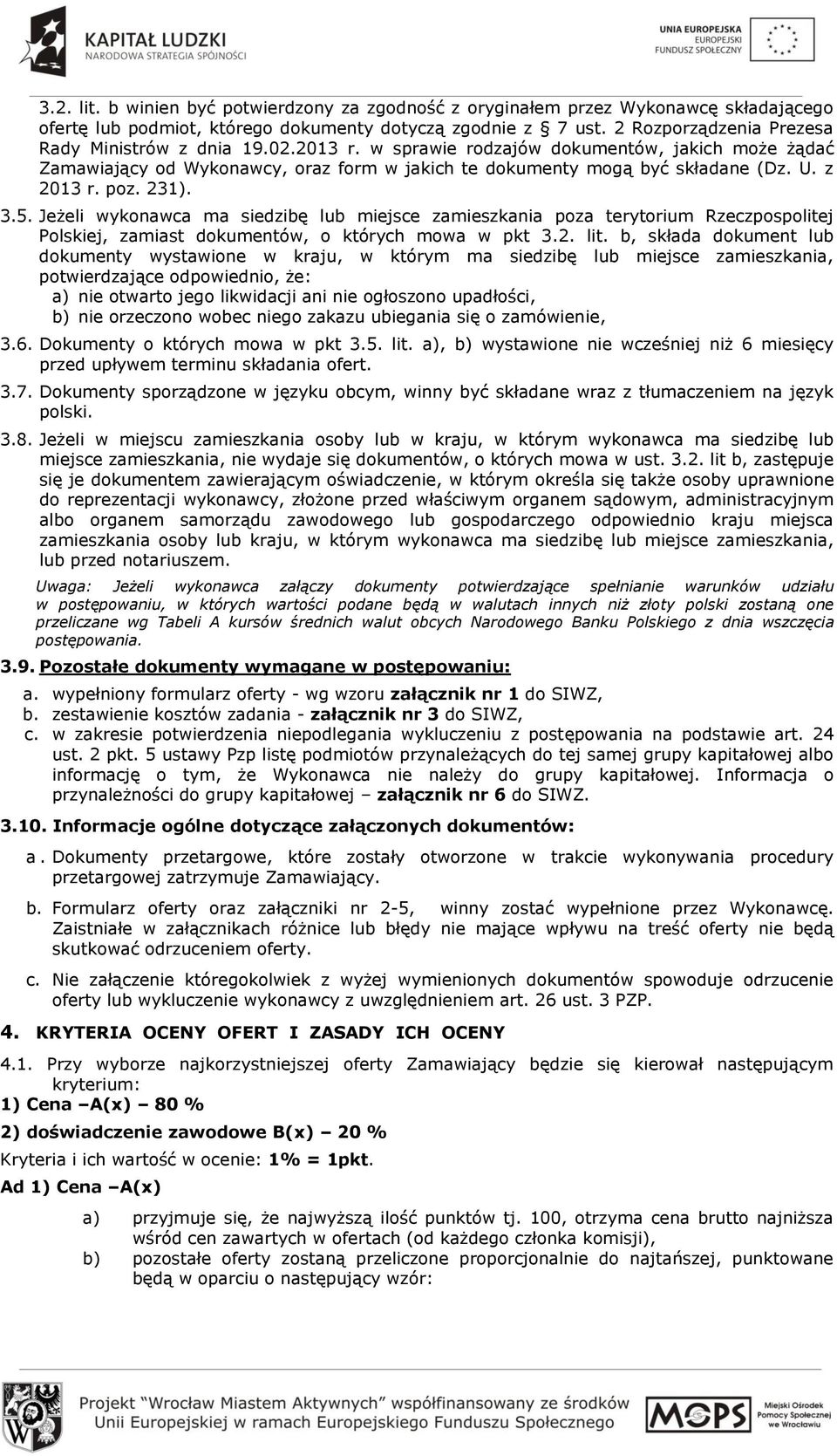 z 2013 r. poz. 231). 3.5. Jeżeli wykonawca ma siedzibę lub miejsce zamieszkania poza terytorium Rzeczpospolitej Polskiej, zamiast dokumentów, o których mowa w pkt 3.2. lit.