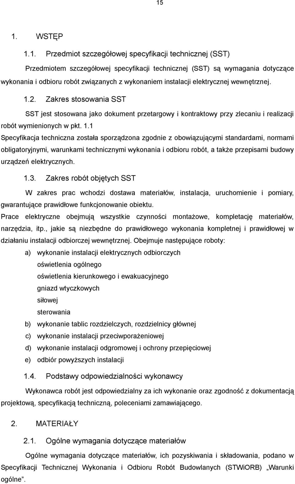 2. Zakres stosowania SST SST jest stosowana jako dokument przetargowy i kontraktowy przy zlecaniu i realizacji robót wymienionych w pkt. 1.
