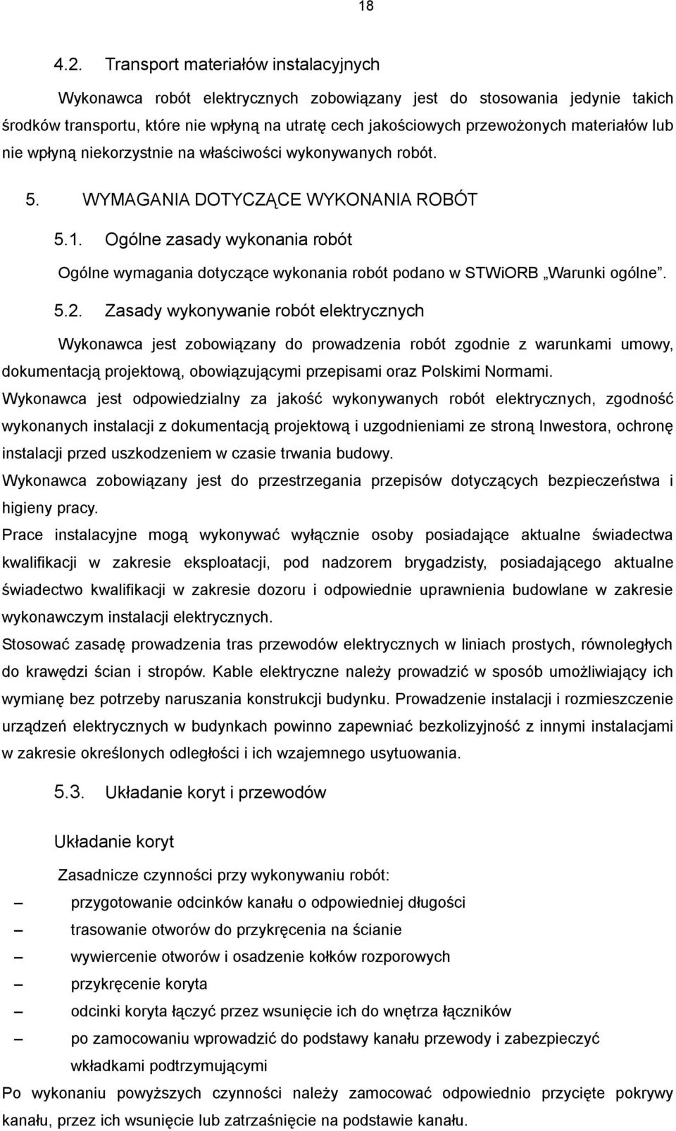 materiałów lub nie wpłyną niekorzystnie na właściwości wykonywanych robót. 5. WYMAGANIA DOTYCZĄCE WYKONANIA ROBÓT 5.1.